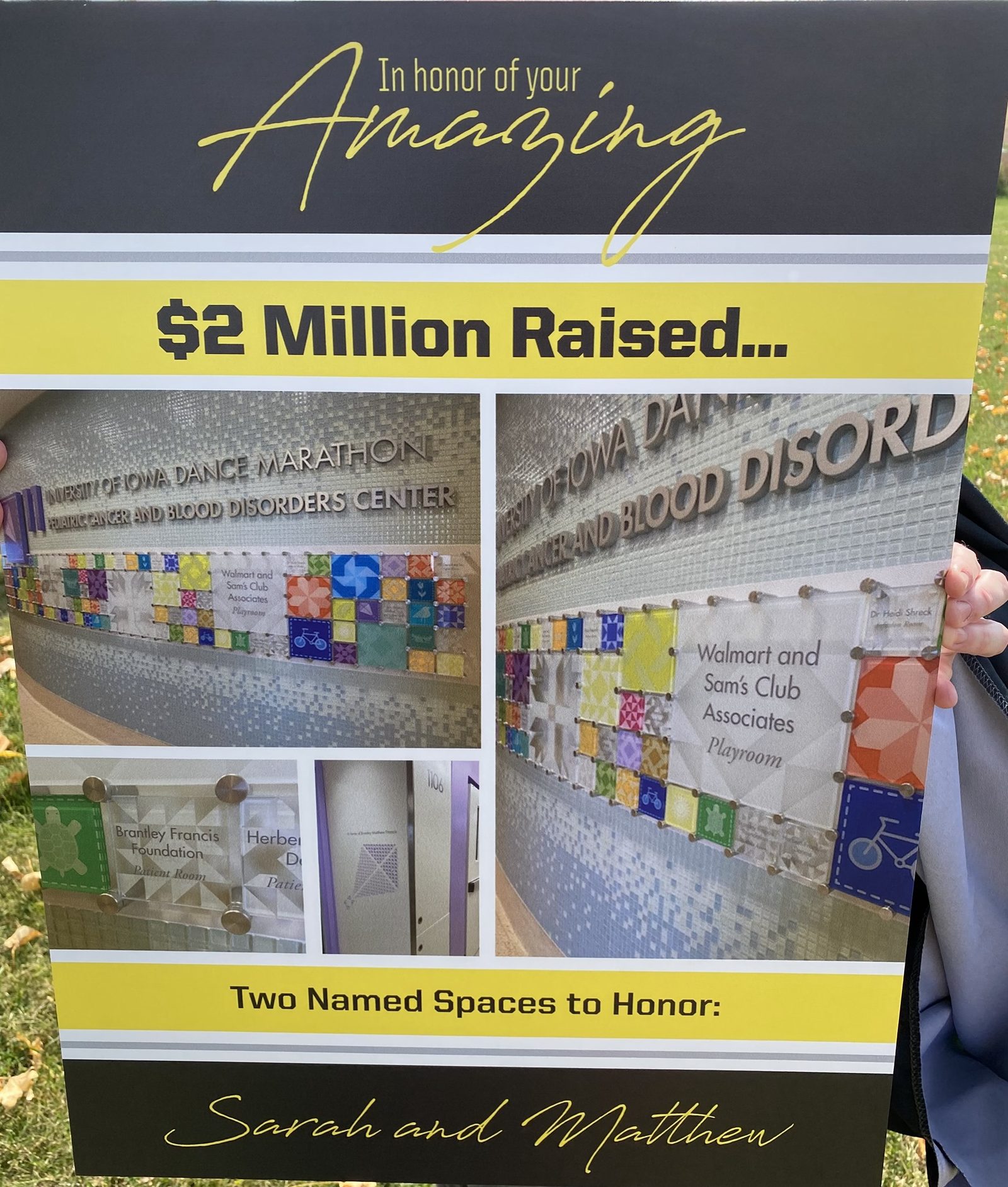 A poster reading: In honor of your amazing $2 Million Raised. Two named spaces to honor Sarah and Matthew.